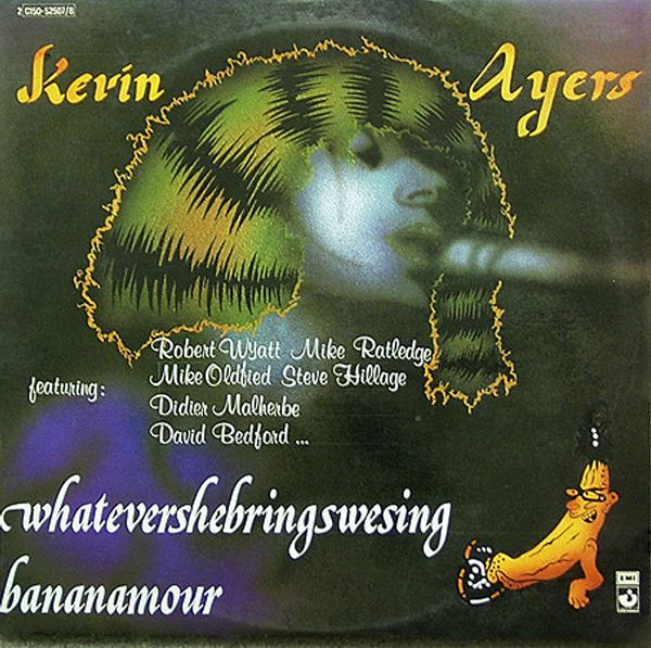 Kevin Ayers - Whatevershebringswesing / Bananamour